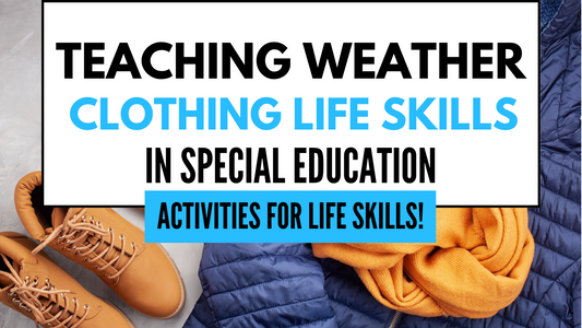 Dress for Success: Teaching Weather and Clothing Life Skills in Special Education