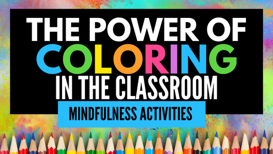 The Power of Coloring: Reducing Stress and Enhancing Social-Emotional Learning in the Classroom