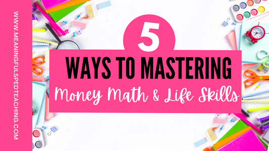 5 Ways to Mastering Money Math and Life Skills: A Path to Independence